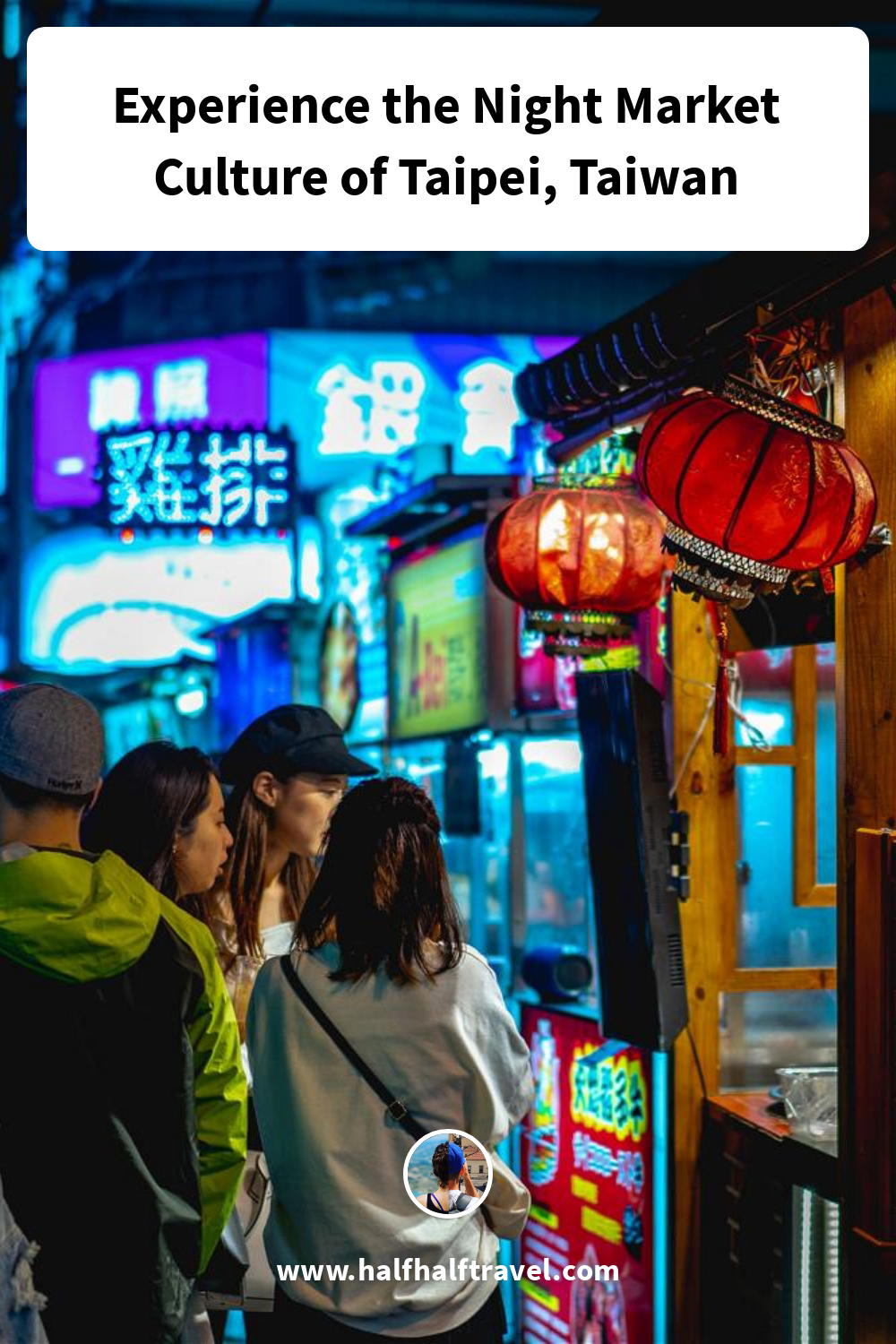 Pinterest image from the 'Experience the Night Market Culture of Taipei, Taiwan' article on Half Half Travel