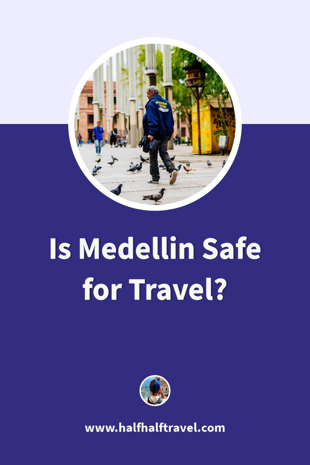 Pinterest image from the 'Is Medellin Safe for Travel in 2024? (From Our Experience)' article on Half Half Travel