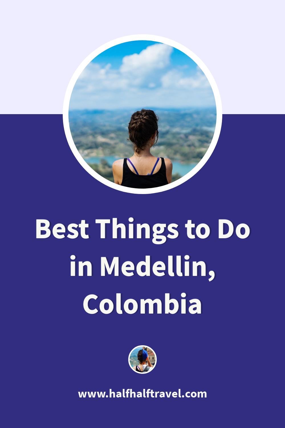 Pinterest image from the 'Essential Medellin Travel Guide (Best Things to Do)' article on Half Half Travel