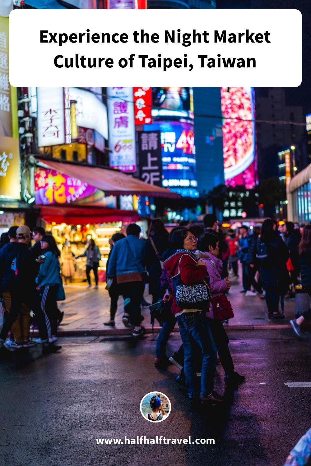 Pinterest image from the 'Experience the Night Market Culture of Taipei, Taiwan' article on Half Half Travel