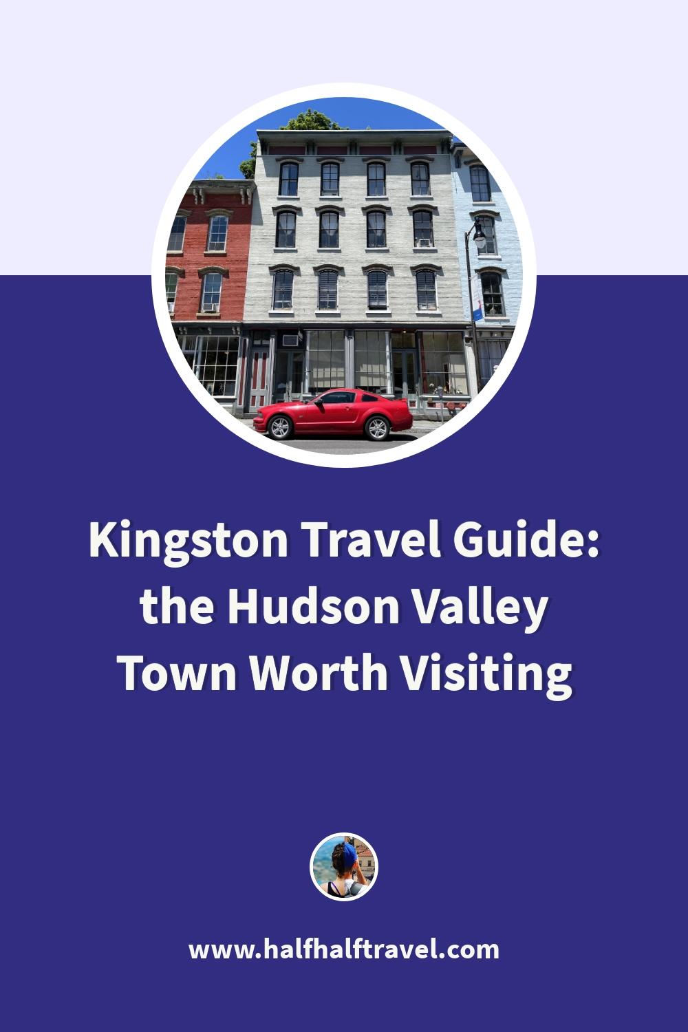 Pinterest image from the 'Kingston Travel Guide: the Hudson Valley Town Worth Visiting' article on Half Half Travel