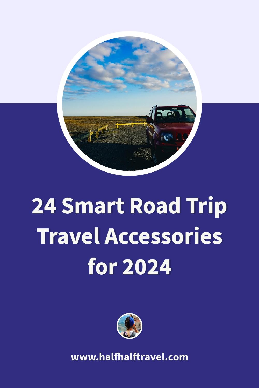 Pinterest image from the '24 Smart Road Trip Travel Accessories for 2024' article on Half Half Travel