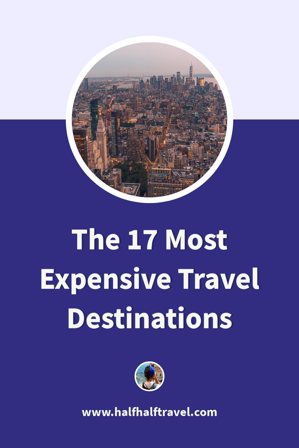 Pinterest image from the 'The 17 Most Expensive Travel Destinations (Are They Worth It?)' article on Half Half Travel
