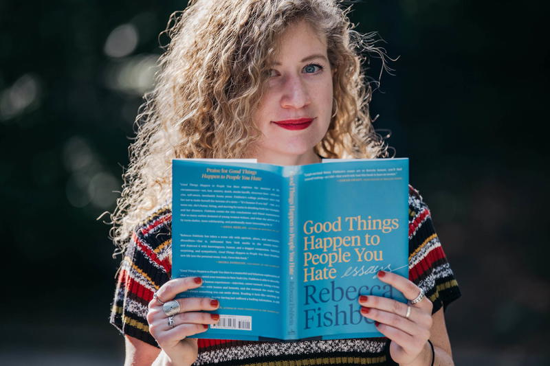 Good Things Happen to People You Hate: Essays - Rebecca Fishbein